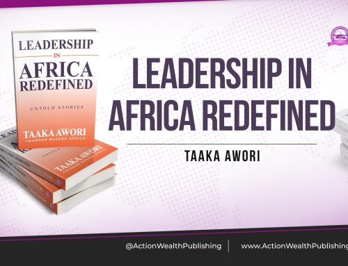 BOOK REVIEW: “LEADERSHIP IN AFRICA REDEFINED” BY TAAKA AWORI
