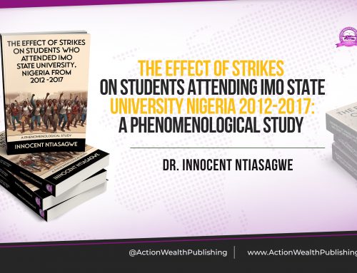 BOOK REVIEW: “THE EFFECT OF STRIKES ON STUDENTS ATTENDING IMO STATE UNIVERSITY NIGERIA 2012-2017: A PHENOMENOLOGICAL STUDY” BY DR. INNOCENT NTIASAGWE