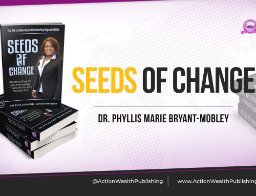 BOOK REVIEW: “SEEDS OF CHANGE: THE ART OF BELIEVING AND SUCCEEDING BEYOND MIDLIFE” BY DR. PHYLLIS MARIE BRYANT-MOBLEY